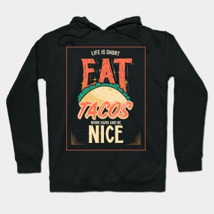 Life Is Short - Eat Tacos, Work Hard and Be Nice Hoodie